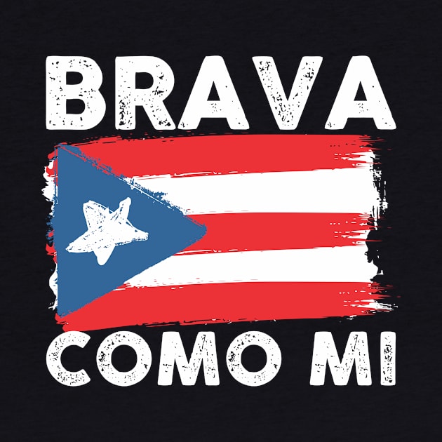 Brava Como Mi Bandera - Puerto Rico Strong by PuertoRicoShirts